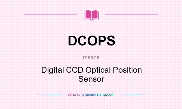 What does DCOPS mean? It stands for Digital CCD Optical Position Sensor
