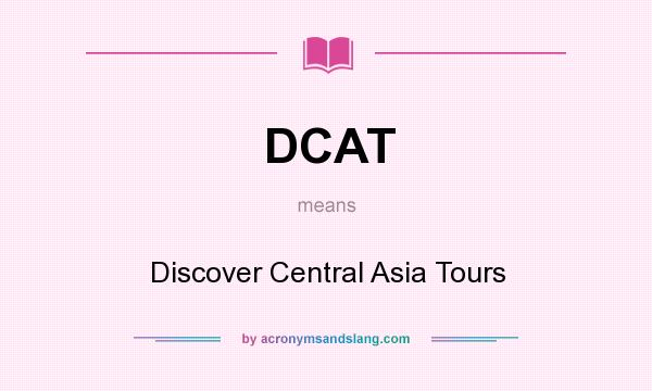 What does DCAT mean? It stands for Discover Central Asia Tours
