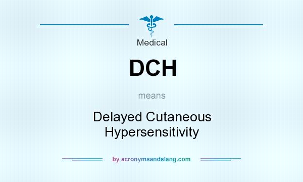 What does DCH mean? It stands for Delayed Cutaneous Hypersensitivity
