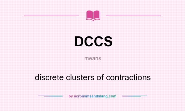 What does DCCS mean? It stands for discrete clusters of contractions