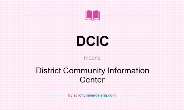 What does DCIC mean? It stands for District Community Information Center