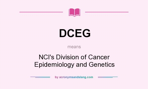 What does DCEG mean? It stands for NCI`s Division of Cancer Epidemiology and Genetics