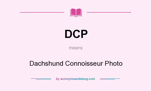 What does DCP mean? It stands for Dachshund Connoisseur Photo