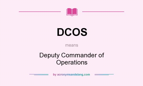 What does DCOS mean? It stands for Deputy Commander of Operations