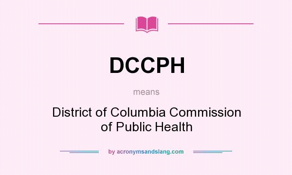 What does DCCPH mean? It stands for District of Columbia Commission of Public Health