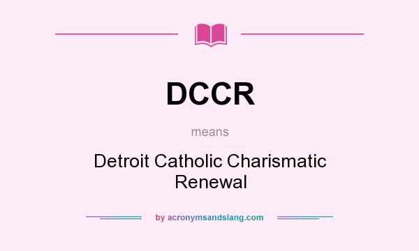 What does DCCR mean? It stands for Detroit Catholic Charismatic Renewal