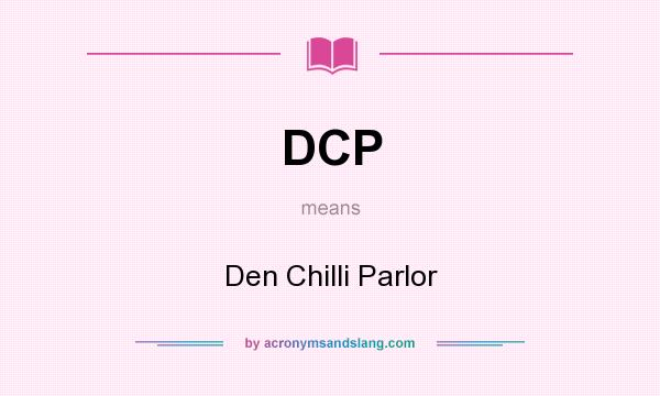 What does DCP mean? It stands for Den Chilli Parlor
