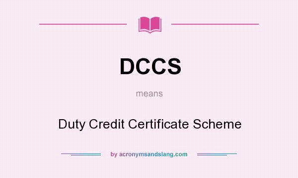 What does DCCS mean? It stands for Duty Credit Certificate Scheme