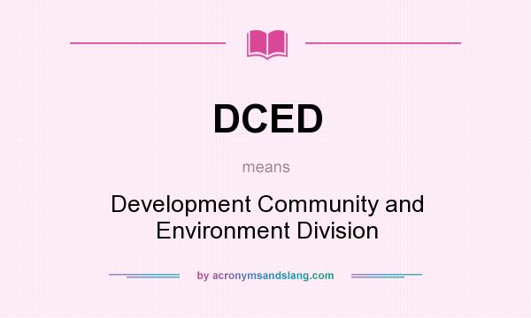 What does DCED mean? It stands for Development Community and Environment Division