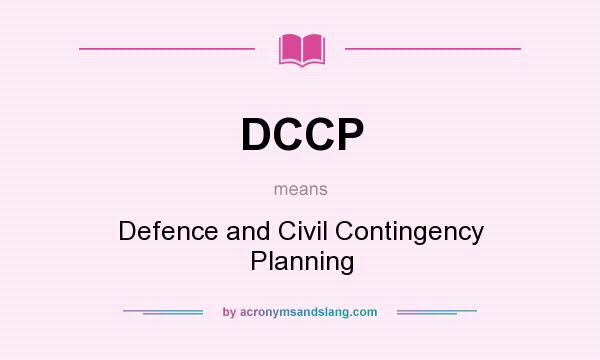What does DCCP mean? It stands for Defence and Civil Contingency Planning