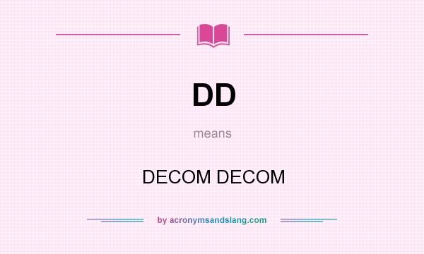What does DD mean? It stands for DECOM DECOM