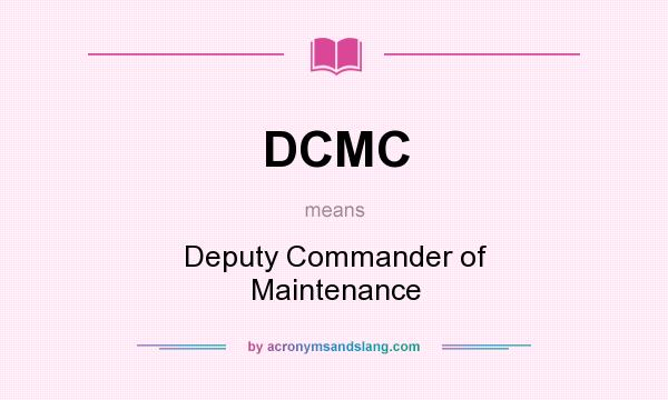 What does DCMC mean? It stands for Deputy Commander of Maintenance