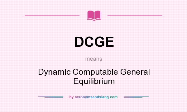 What does DCGE mean? It stands for Dynamic Computable General Equilibrium