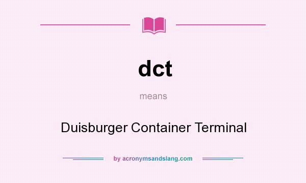 What does dct mean? It stands for Duisburger Container Terminal