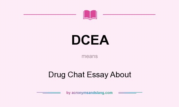 What does DCEA mean? It stands for Drug Chat Essay About
