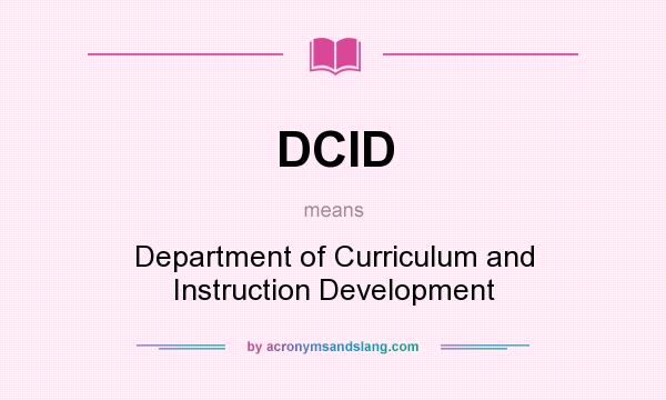 What does DCID mean? It stands for Department of Curriculum and Instruction Development