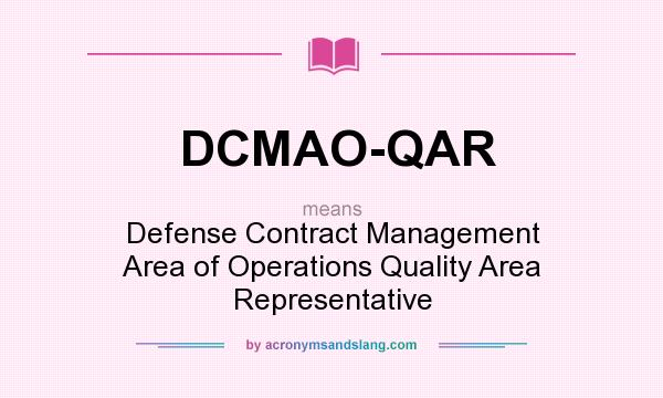 What does DCMAO-QAR mean? It stands for Defense Contract Management Area of Operations Quality Area Representative