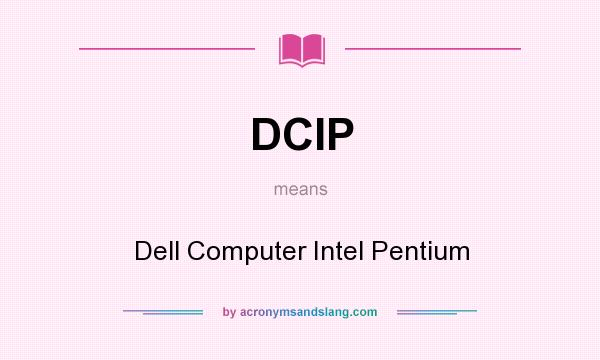 What does DCIP mean? It stands for Dell Computer Intel Pentium
