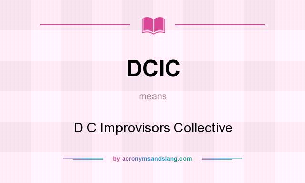 What does DCIC mean? It stands for D C Improvisors Collective