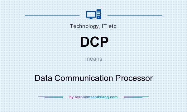 What does DCP mean? It stands for Data Communication Processor