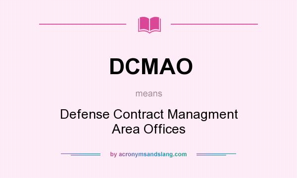 What does DCMAO mean? It stands for Defense Contract Managment Area Offices