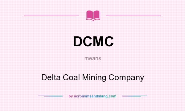 What does DCMC mean? It stands for Delta Coal Mining Company
