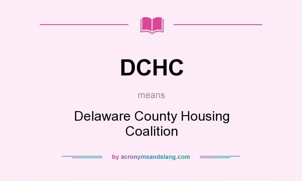 What does DCHC mean? It stands for Delaware County Housing Coalition