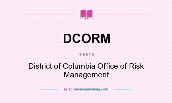 What does DCORM mean? It stands for District of Columbia Office of Risk Management