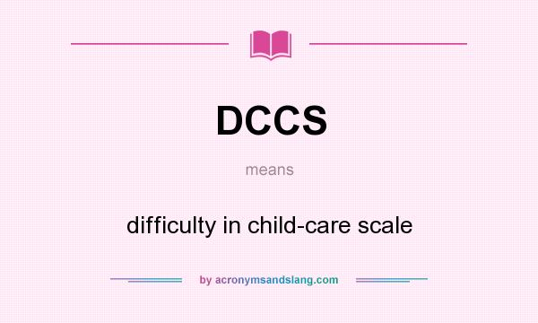 What does DCCS mean? It stands for difficulty in child-care scale