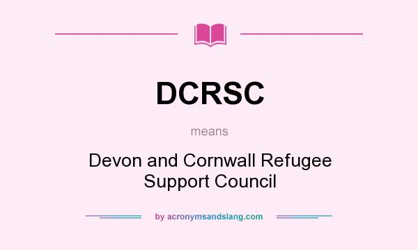 What does DCRSC mean? It stands for Devon and Cornwall Refugee Support Council