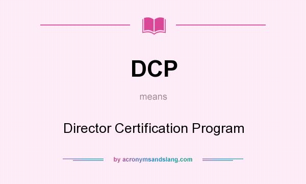 What does DCP mean? It stands for Director Certification Program