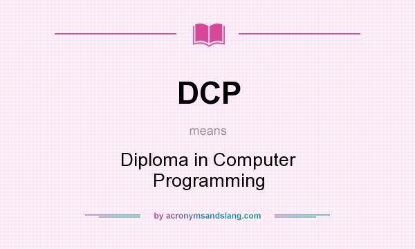 What does DCP mean? It stands for Diploma in Computer Programming