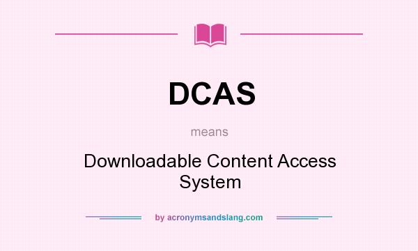 What does DCAS mean? It stands for Downloadable Content Access System