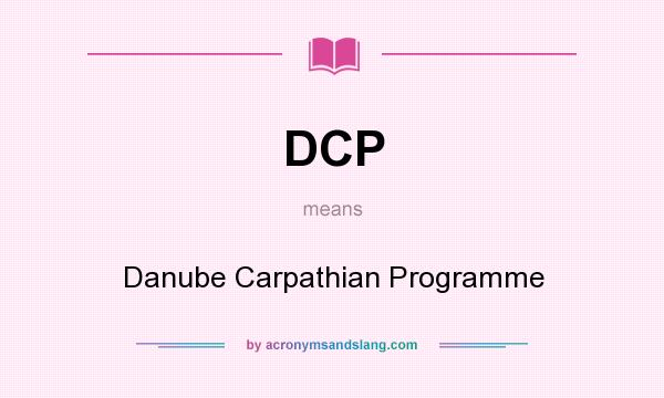 What does DCP mean? It stands for Danube Carpathian Programme