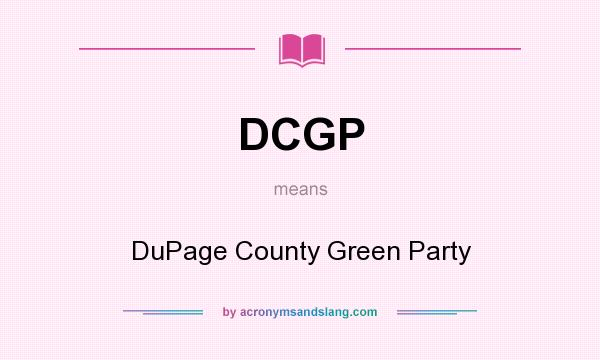 What does DCGP mean? It stands for DuPage County Green Party