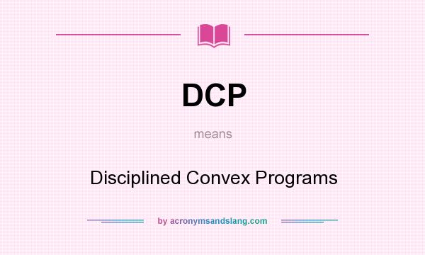 What does DCP mean? It stands for Disciplined Convex Programs