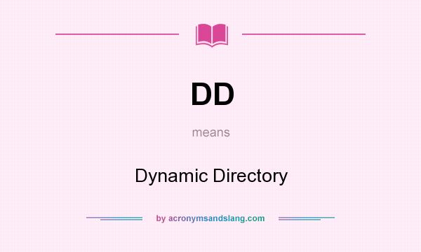 What does DD mean? It stands for Dynamic Directory