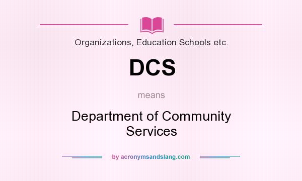 What does DCS mean? It stands for Department of Community Services