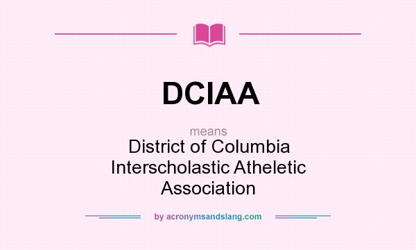 What does DCIAA mean? It stands for District of Columbia Interscholastic Atheletic Association