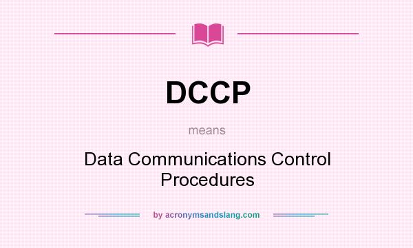 What does DCCP mean? It stands for Data Communications Control Procedures