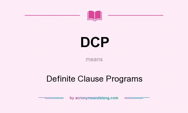 What does DCP mean? It stands for Definite Clause Programs