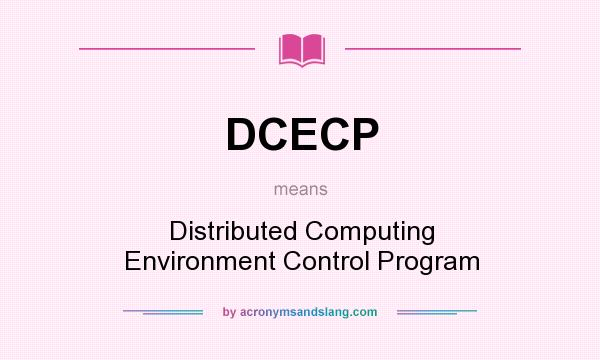 What does DCECP mean? It stands for Distributed Computing Environment Control Program
