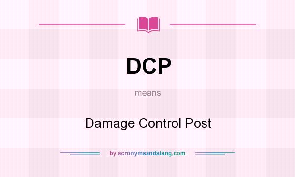 What does DCP mean? It stands for Damage Control Post