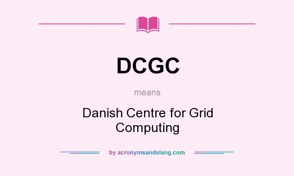 What does DCGC mean? It stands for Danish Centre for Grid Computing