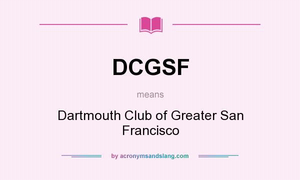 What does DCGSF mean? It stands for Dartmouth Club of Greater San Francisco