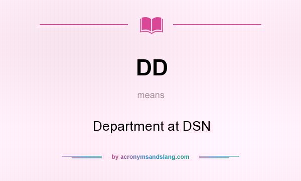 What does DD mean? It stands for Department at DSN