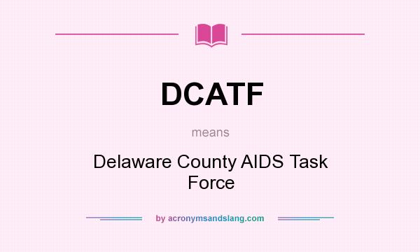 What does DCATF mean? It stands for Delaware County AIDS Task Force