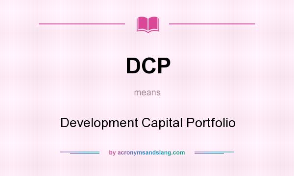 What does DCP mean? It stands for Development Capital Portfolio