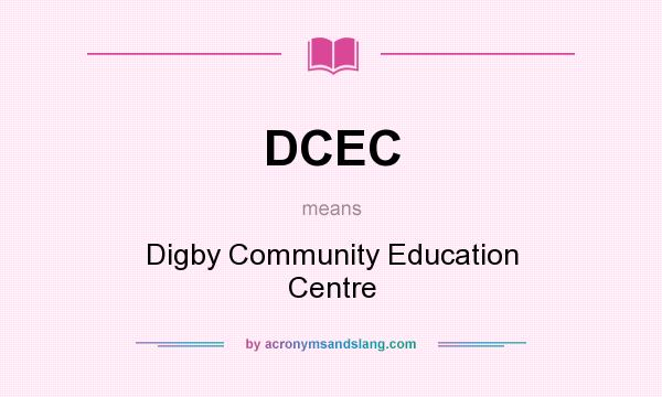 What does DCEC mean? It stands for Digby Community Education Centre