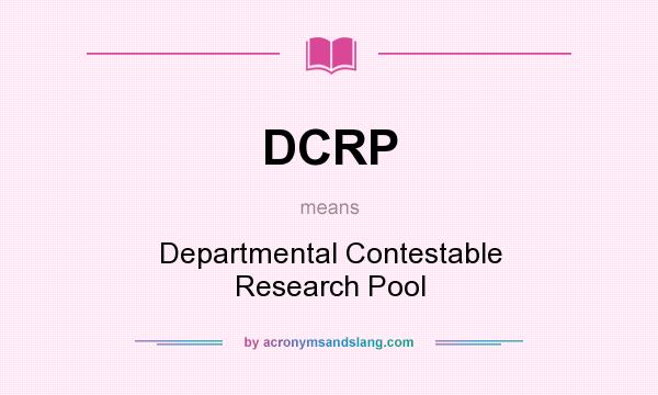 What does DCRP mean? It stands for Departmental Contestable Research Pool